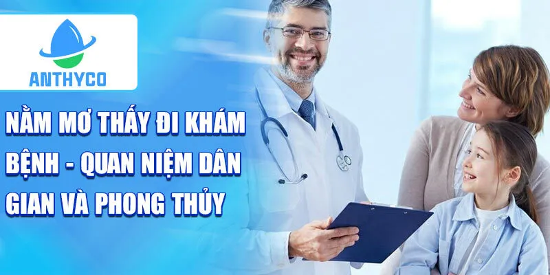 Nằm mơ thấy đi khám bệnh - quan niệm dân gian và phong thủy