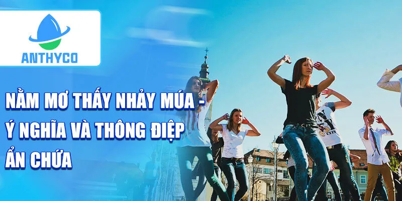 Nằm mơ thấy nhảy múa - ý nghĩa và thông điệp ẩn chứa