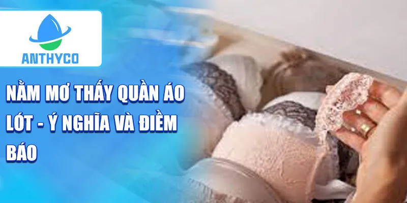 Nằm mơ thấy quần áo lót - ý nghĩa và điềm báo
