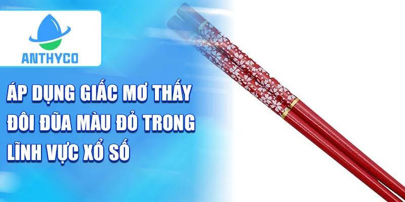Áp dụng giấc mơ thấy đôi đũa màu đỏ trong lĩnh vực xổ số