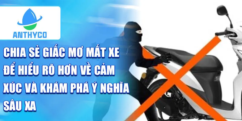 Chia sẻ giấc mơ mất xe để hiểu rõ hơn về cảm xúc và khám phá ý nghĩa sâu xa
