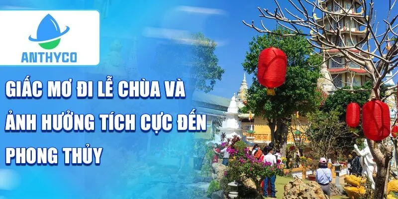 Giấc mơ đi lễ chùa và ảnh hưởng tích cực đến phong thủy