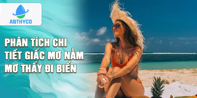 Phân tích chi tiết giấc mơ nằm mơ thấy đi biển