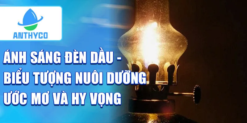 Ánh sáng đèn dầu - biểu tượng nuôi dưỡng ước mơ và hy vọng