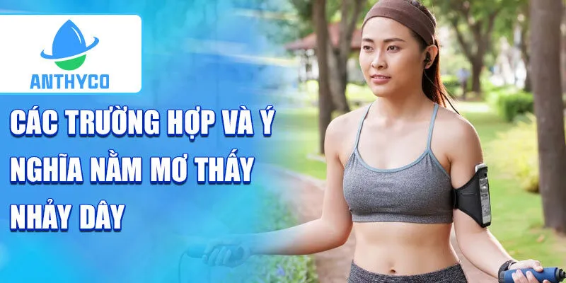 Các trường hợp và ý nghĩa nằm mơ thấy nhảy dây