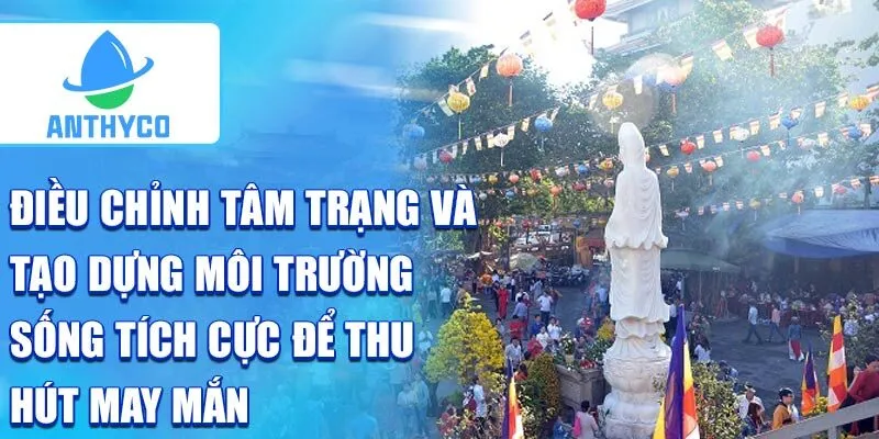 Điều chỉnh tâm trạng và tạo dựng môi trường sống tích cực để thu hút may mắn