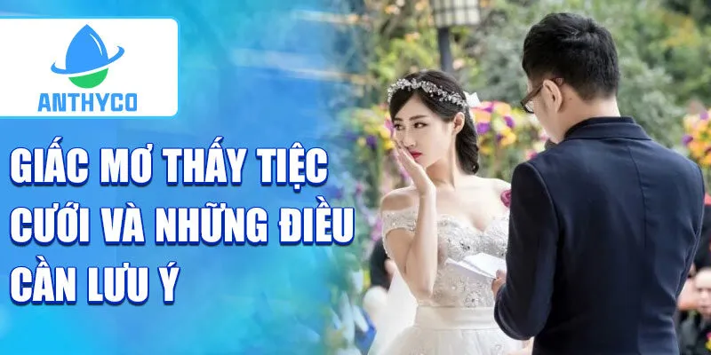Giấc mơ thấy tiệc cưới và những điều cần lưu ý