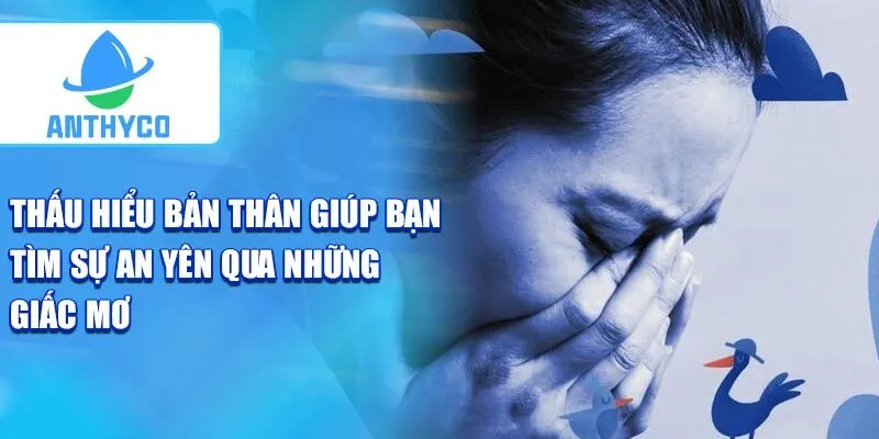 Thấu hiểu bản thân giúp bạn tìm sự an yên qua những giấc mơ