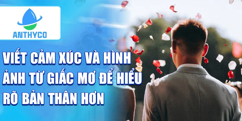 Viết cảm xúc và hình ảnh từ giấc mơ để hiểu rõ bản thân hơn