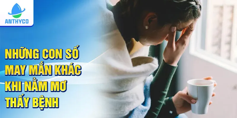 Những con số may mắn khác khi nằm mơ thấy bệnh