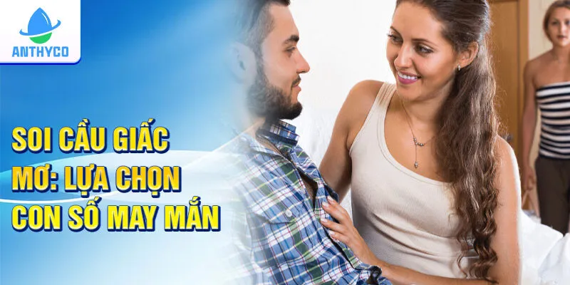 Soi cầu giấc mơ: Lựa chọn con số may mắn