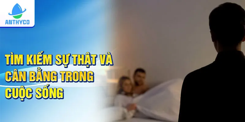 Tìm kiếm sự thật và cân bằng trong cuộc sống