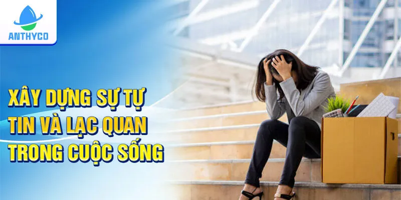 Xây dựng sự tự tin và lạc quan trong cuộc sống