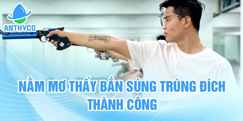 Nằm mơ thấy bắn súng trúng đích thành công