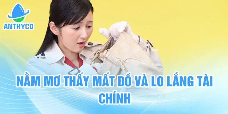 Nằm mơ thấy mất đồ và lo lắng tài chính
