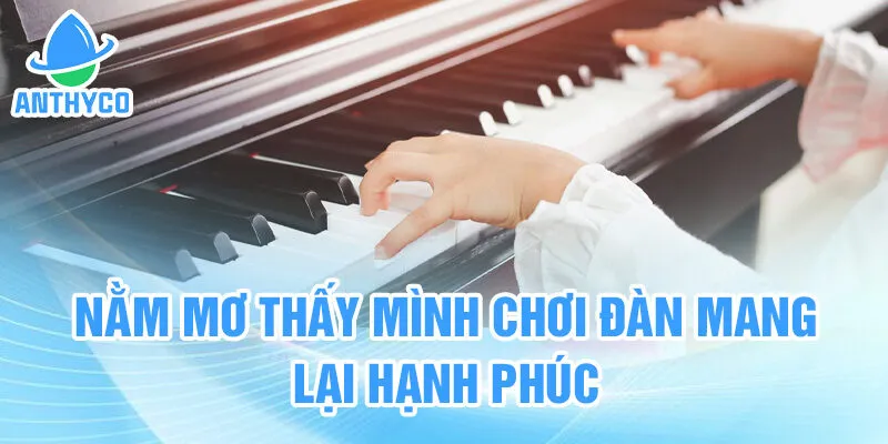 Nằm mơ thấy mình chơi đàn mang lại hạnh phúc