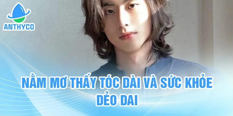 Nằm mơ thấy tóc dài và sức khỏe dẻo dai