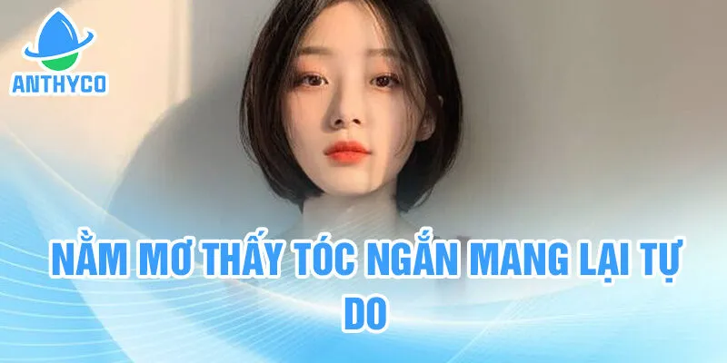 Nằm mơ thấy tóc ngắn mang lại tự do