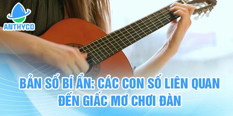 Bản số bí ẩn: các con số liên quan đến giấc mơ chơi đàn