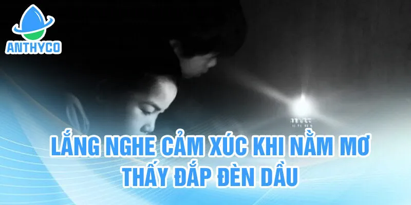 Lắng nghe cảm xúc khi nằm mơ thấy đắp đèn