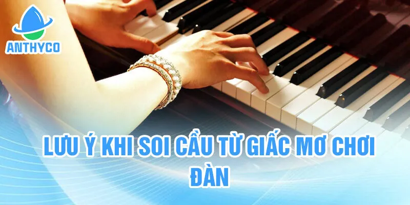 Lưu ý khi soi cầu từ giấc mơ chơi đàn
