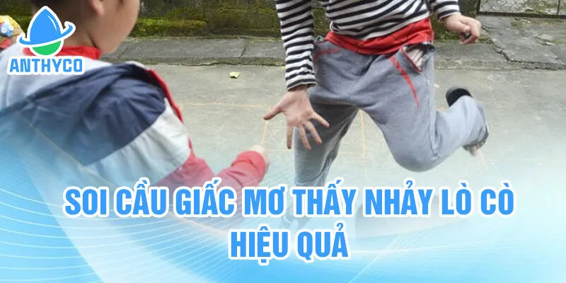 Soi cầu giấc mơ thấy nhảy lò cò hiệu quả